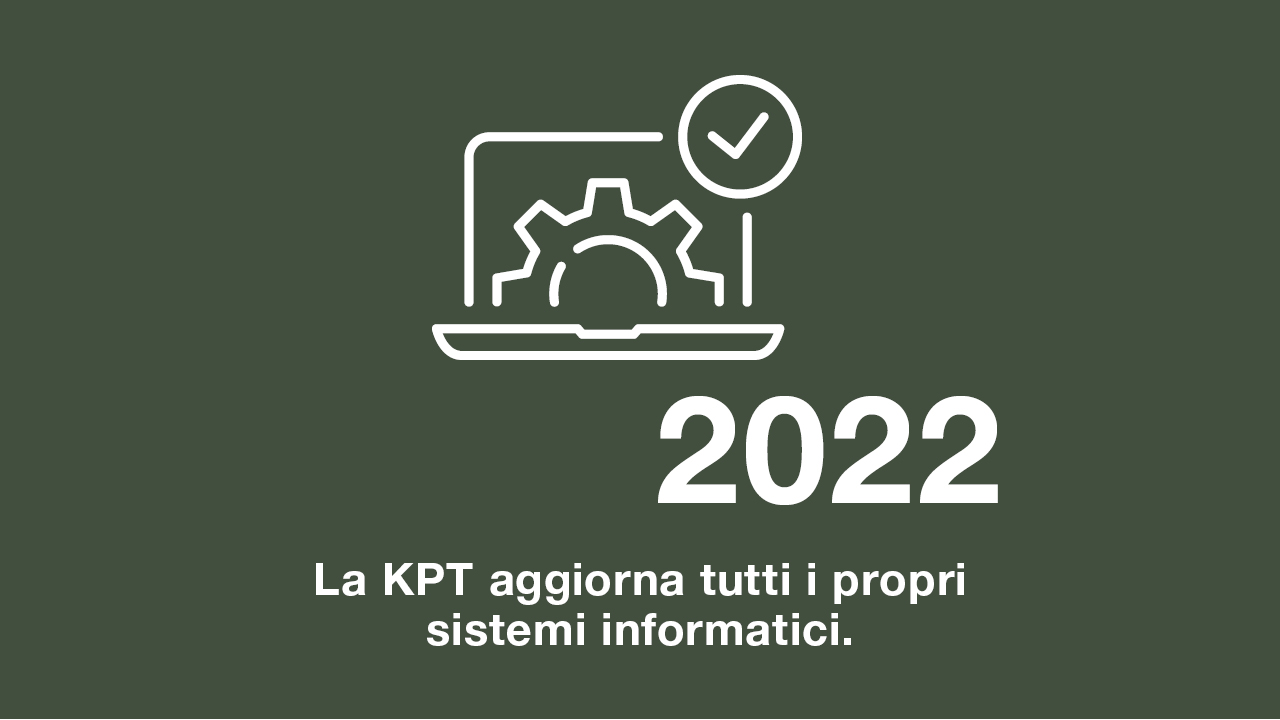 2022: La KPT aggiorna tutti i suoi sistemi informatici.