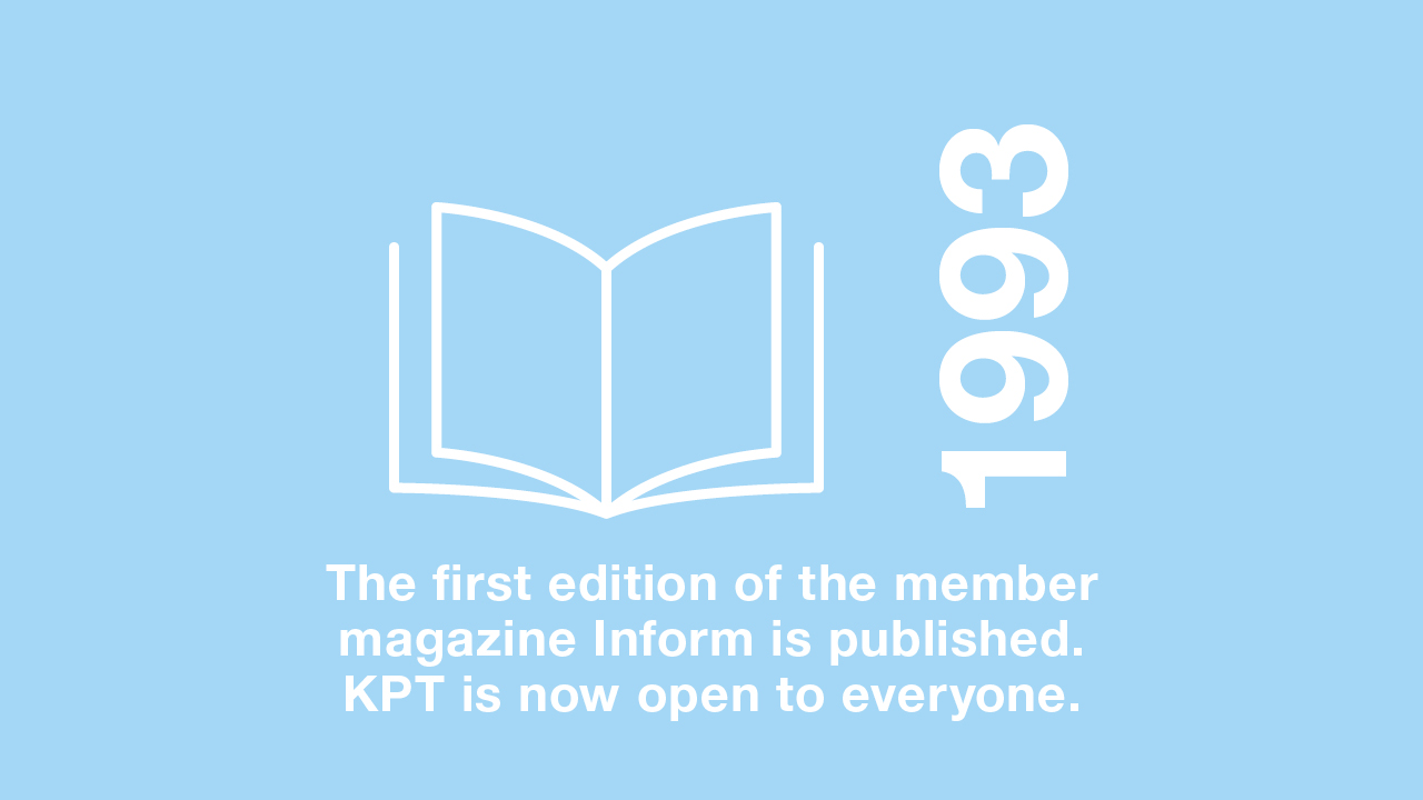 1993: The 1st edition of the member magazine "Inform" is published. KPT is now open to everyone.
